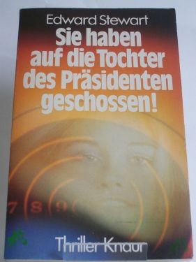 Product image 1 of the product “Sie haben auf die Tochter des Präsidenten geschossen! : Roman / Edward Stewart. Aus d. Amerikan. von Karl-Otto von Czernicki ”