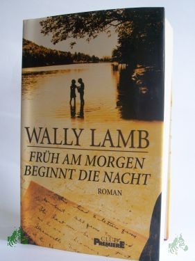 Artikelbild 1 des Artikels “Früh am morgen beginnt die Nacht : Roman / Wally Lamb. Aus dem Amerikan. von Heinrich Koop und Franca Fritz “