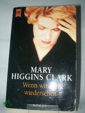 Product image 1 of the product “Wenn wir uns wiedersehen : Roman / Mary Higgins Clark. Aus dem Amerikan. von Karin Dufner ”