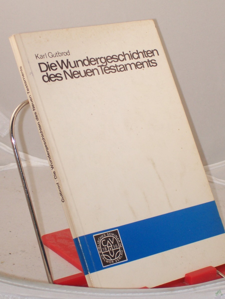 Product image 1 of the product “Die Wundergeschichten des Neuen Testaments : Dargest. nach d. ersten 3 Evangelien / Karl Gutbrod ”
