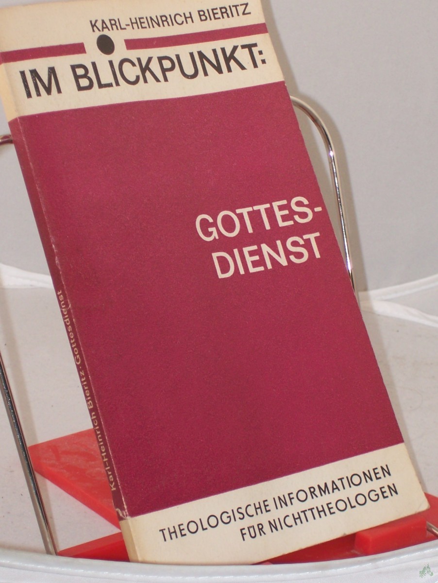 Artikelbild 1 des Artikels “Im Blickpunkt: Gottesdienst : theol. Informationen für Nichttheol. / Karl-Heinrich Bieritz “