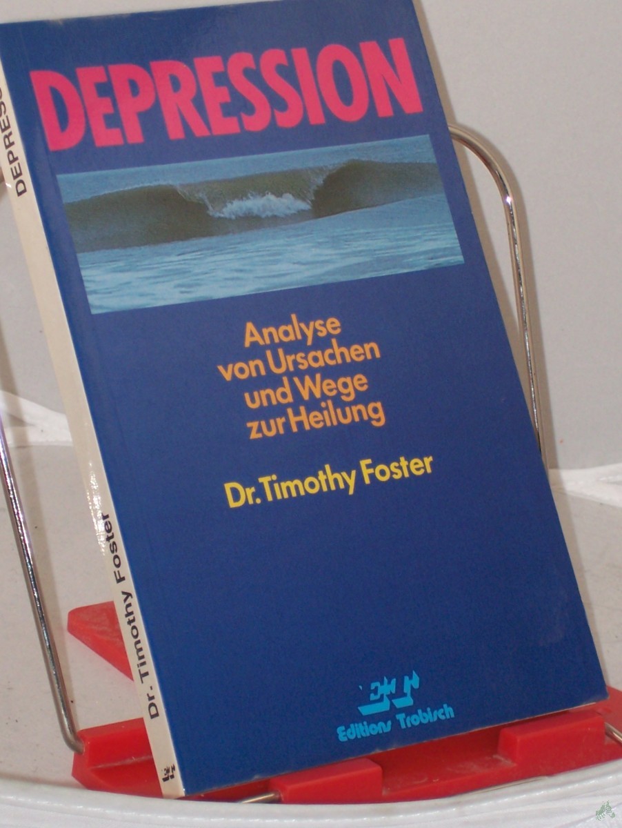 Product image 1 of the product “Depression : Analyse von Ursachen und Wege zur Heilung / Timothy Foster. Übers.: Ulrike Schumacher ”