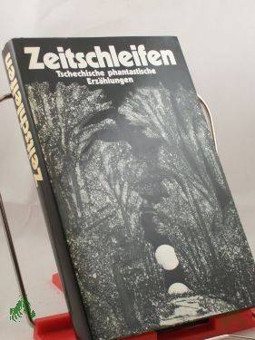 Artikelbild 1 des Artikels “Zeitschleifen : e. Anthologie tschech. phantast. Erzählungen / hrsg. von Reinhard Fischer. Aus d. Tschech. von Elisabeth Borchardt-Hilgert... “