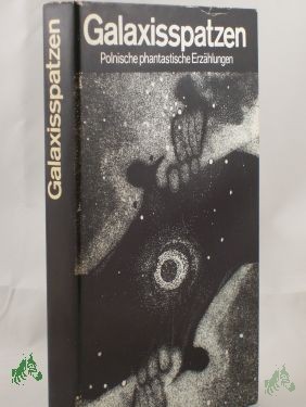 Artikelbild 1 des Artikels “Galaxisspatzen : e. Anthologie poln. phantast. Erzählungen / hrsg. von Johannes Jankowiak “
