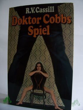 Product image 1 of the product “Doktor Cobbs Spiel : Roman / R. V. Cassill. Aus d. Amerikan. übertr. von Franz Schrapfeneder ”