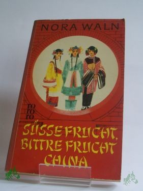 Product image 1 of the product “Süsse Frucht, bittre Frucht - China : Roman / Nora Waln. Aus d. Amerikan. übers. von Josephine Ewers-Bumiller u. L. Günther ”
