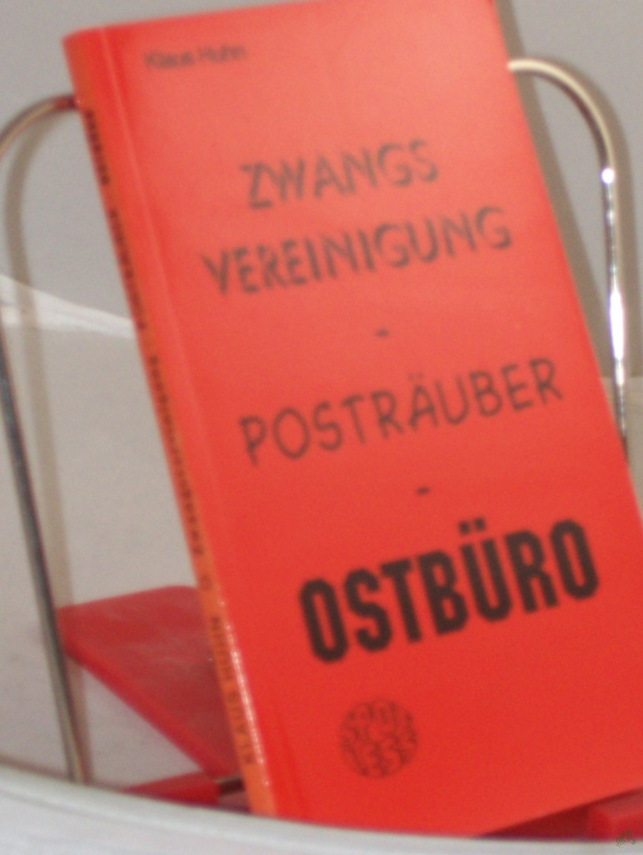 Product image 1 of the product “Zwangsvereinigung - Posträuber - Ostbüro / Klaus Huhn ”