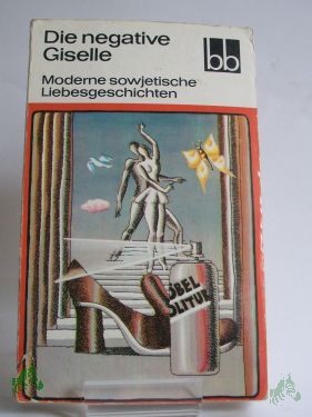 Product image 1 of the product “Die negative Giselle : moderne sowjet. Liebesgeschichten / ausgew. von Margit Bräuer. Aus d. Russ. übers. von Margit Bräuer... ”