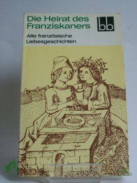 Product image 1 of the product “Die Heirat des Franziskaners : alte franz. Liebesgeschichten / aus d. Franz. übers. von Werner Bahner ”