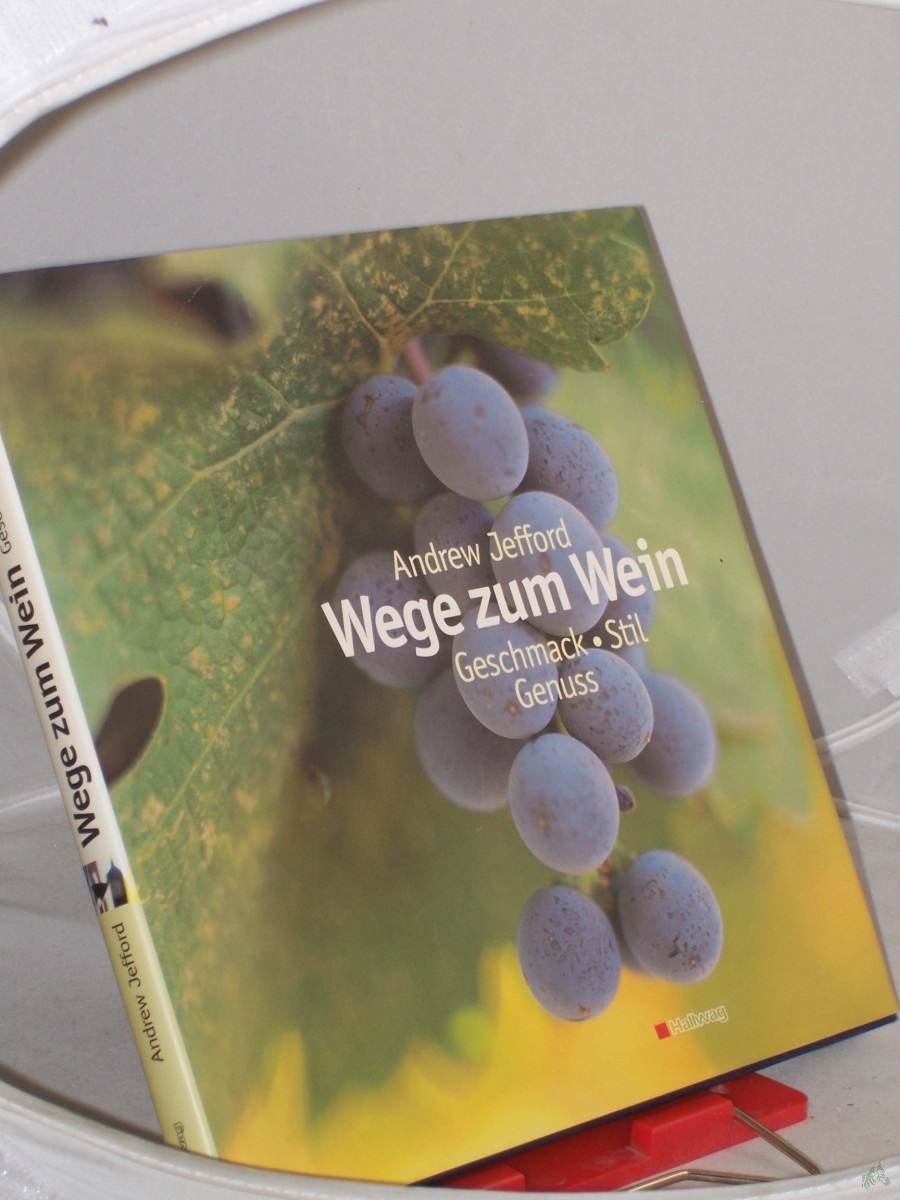 Artikelbild 1 des Artikels “Wege zum Wein : Geschmack, Stil, Genuss / Andrew Jefford. Fotos von Alan Williams. Übers. aus dem Engl.: Doris Neugebauer “