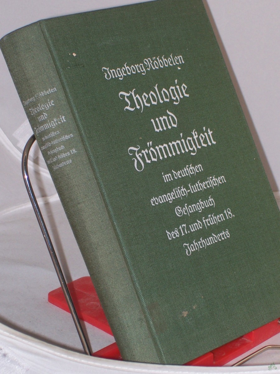 Product image 1 of the product “Theologie und Frömmigkeit im deutschen evangelisch-lutherischen Gesangbuch des 17. und frühen 18. Jahrhunderts / Ingeborg Röbbelen ”