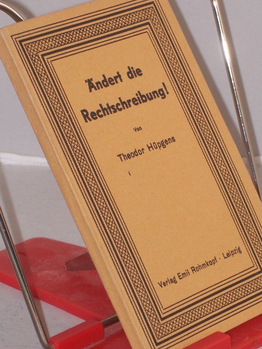 Artikelbild 1 des Artikels “Ändert die Rechtschreibung! : Ein sprachl. Weckruf an d. gesunden Menschenverstand / Theodor Hüpgens “