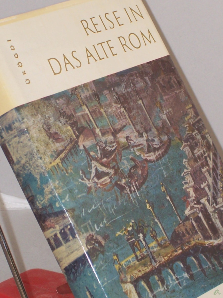 Artikelbild 1 des Artikels “Reise in das alte Rom / Georg Ürögdi. Aus d. Ungar. von Heinrich Weissling “