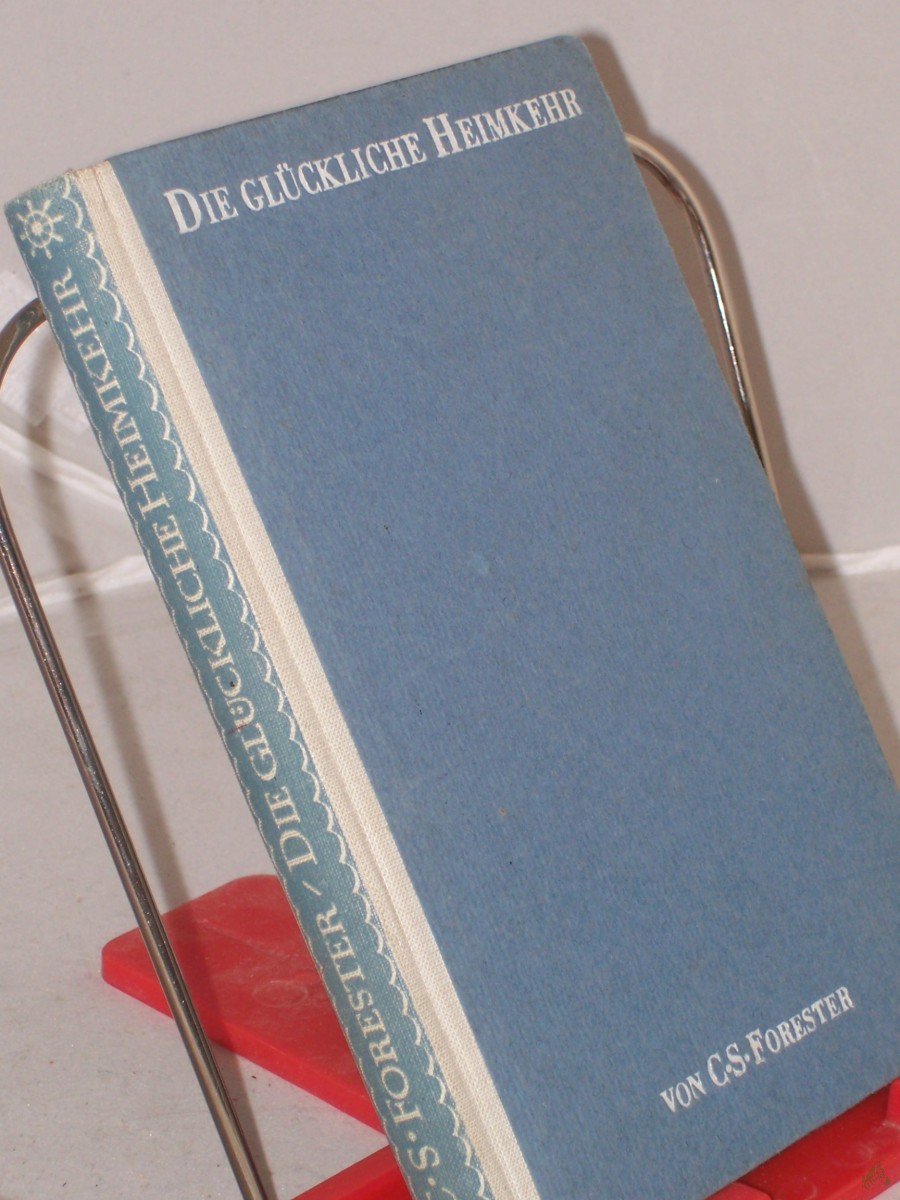 Product image 1 of the product “Die glückliche Heimkehr : Roman / Forester. Aus dem Engl. übertr. von Fritz v. Bothmer ”