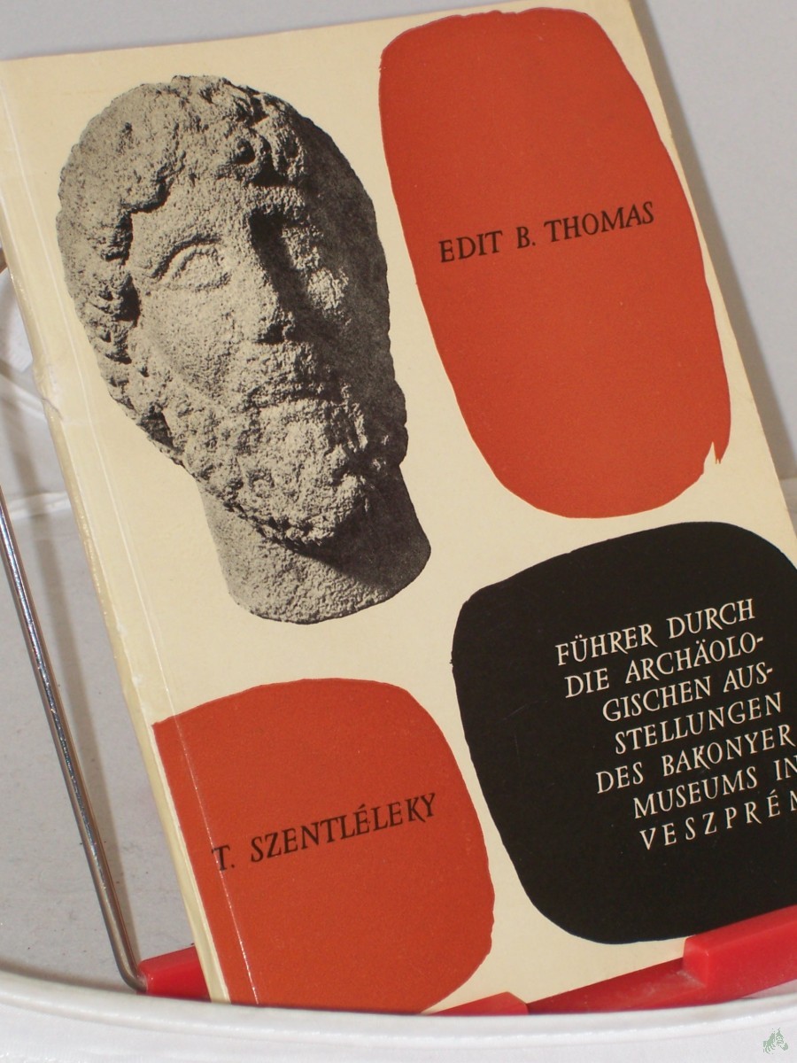 Product image 1 of the product “Führer durch die archäologischen Sammlungen des Bakonyer Museums in Veszprém : Urzeit-Römerzeit / Edit B. Thomas ; Tihamér Szentléleky ”