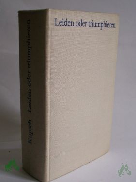 Product image 1 of the product “Leiden oder triumphieren : Roman e. Gesellschaft / Joachim Kupsch ”