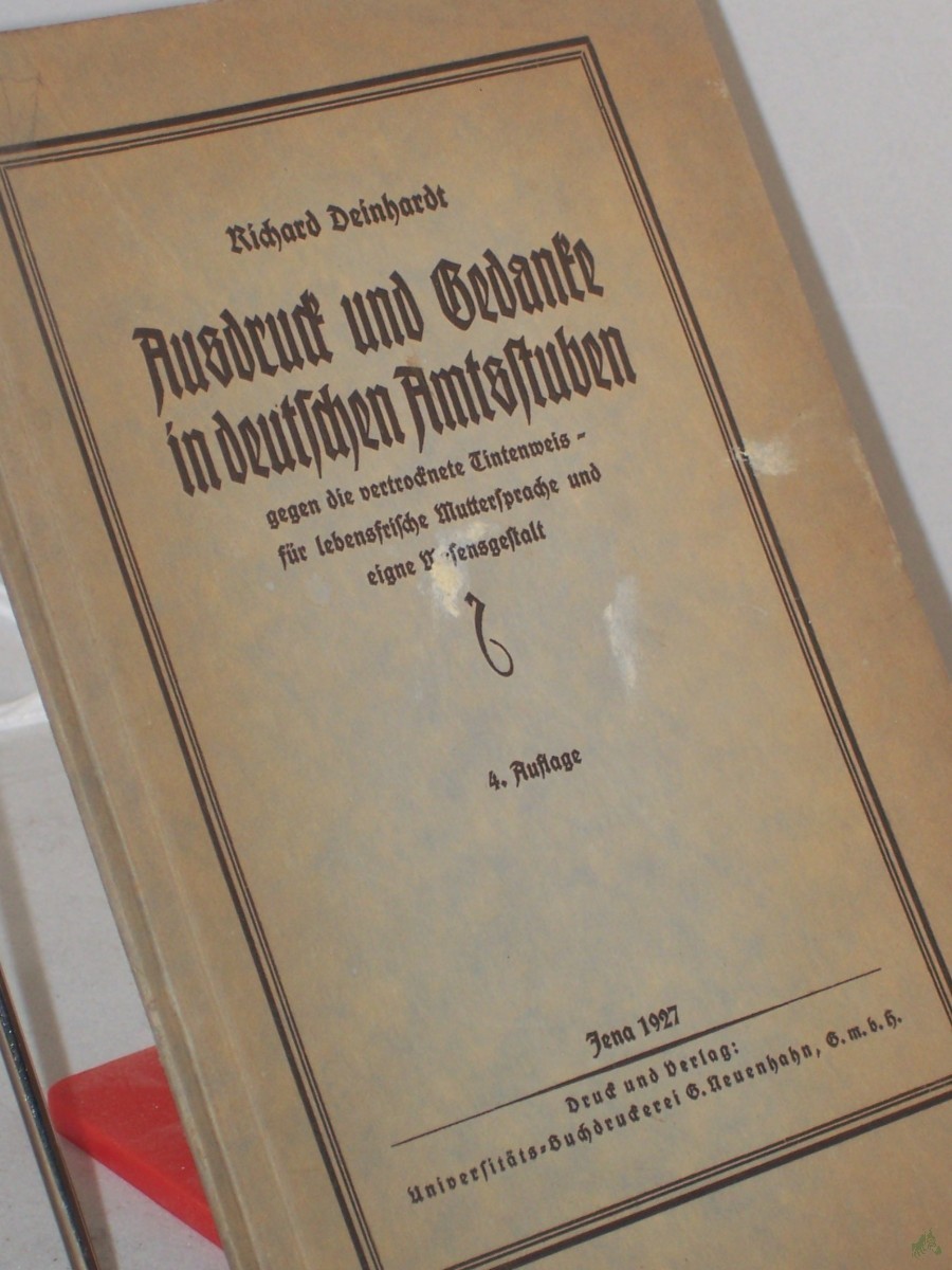 Artikelbild 1 des Artikels “Ausdruck und Gedanke in deutscher Amtsstuben gegen die vertrocknete Tintenweis - für lebensfrische Muttersprache und eigne Wesensgestalt / Richard Deinhardt “