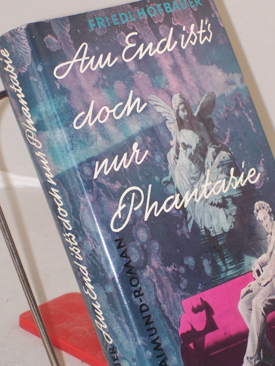 Artikelbild 1 des Artikels “Am End ist's doch nur Phantasie : Ein Raimund-Roman / Friedl Hofbauer “