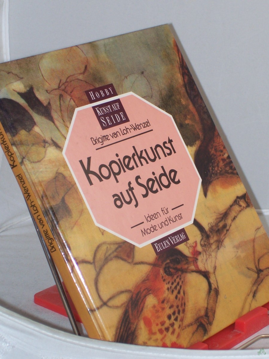 Product image 1 of the product “Kopierkunst auf Seide : Ideen für Mode und Kunst / Brigitte van Loh-Wenzel ”