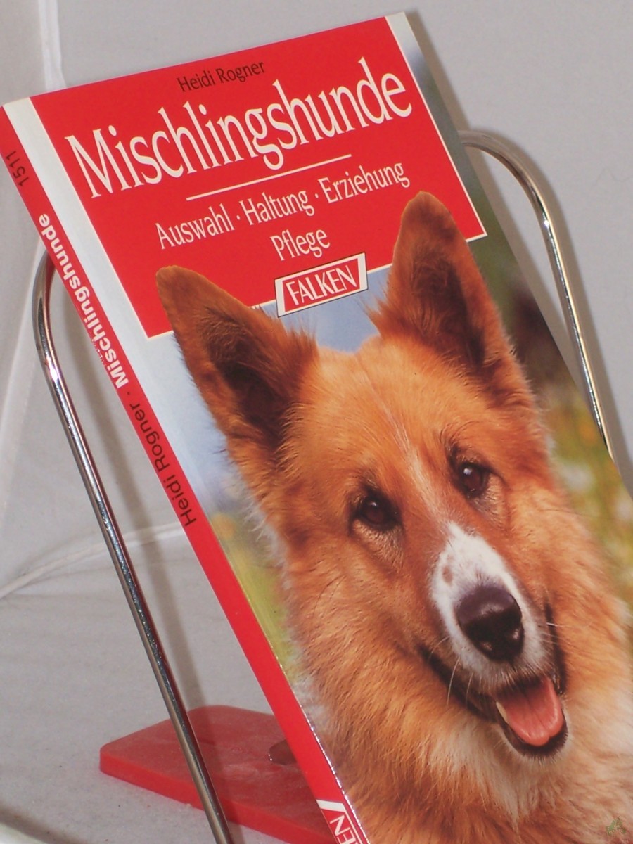 Artikelbild 1 des Artikels “Mischlingshunde : Auswahl, Haltung, Erziehung, Pflege / Heidi Rogner “