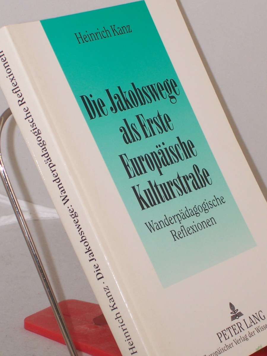 Product image 1 of the product “Die Jakobswege als erste europäische Kulturstrasse : wanderpädagogische Reflexionen / Heinrich Kanz ”