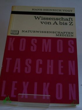 Artikelbild 1 des Artikels “Wissenschaft von A bis Z : Naturwiss., Medizin / Hans-Heinrich Vogt “