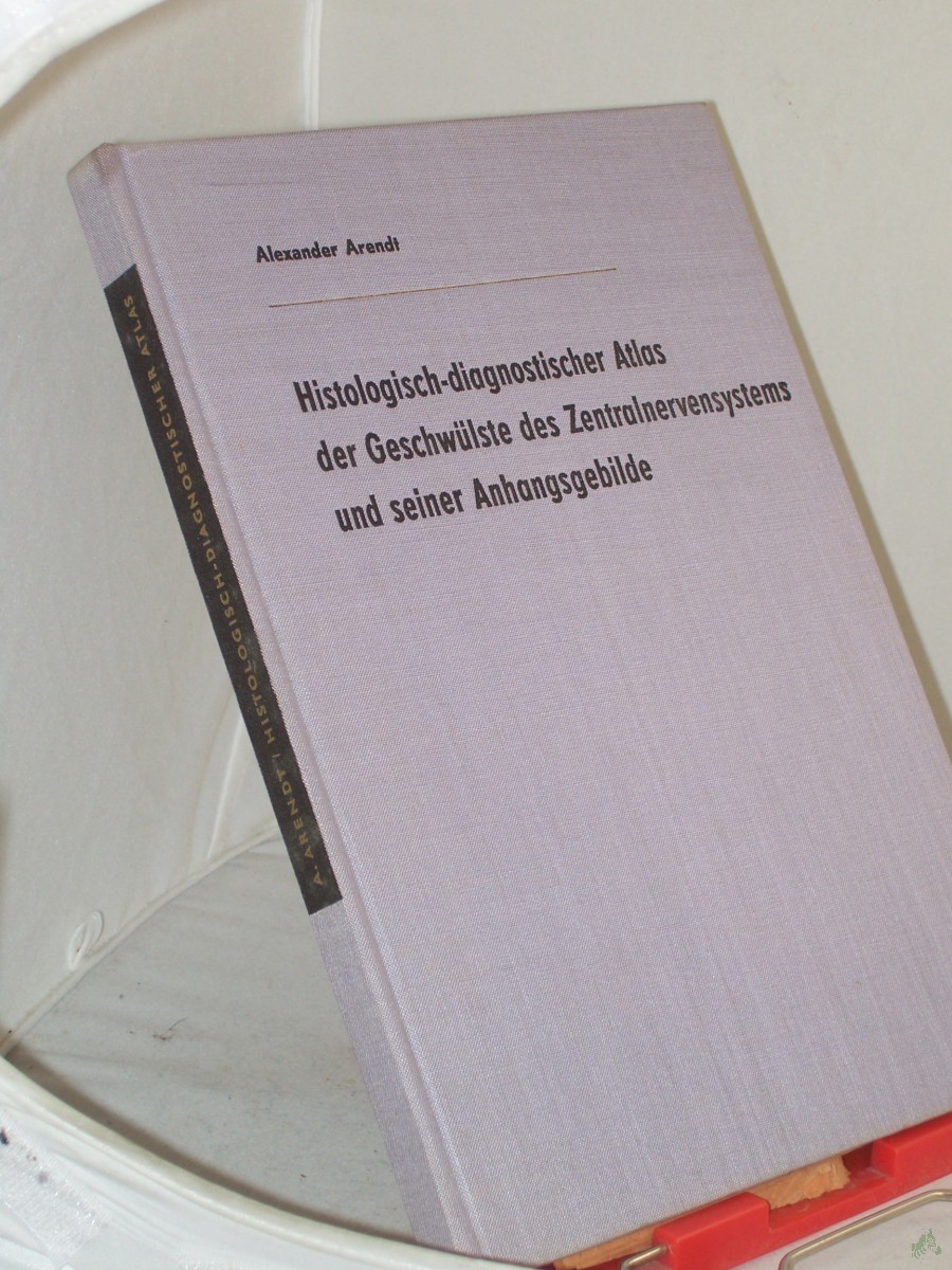 Artikelbild 1 des Artikels “Histologisch-diagnostischer Atlas der Geschwülste des Zentralnervensystems und seiner Anhangsgebilde / Alexander Arendt. Mit e. Geleitw. von G. Holle “