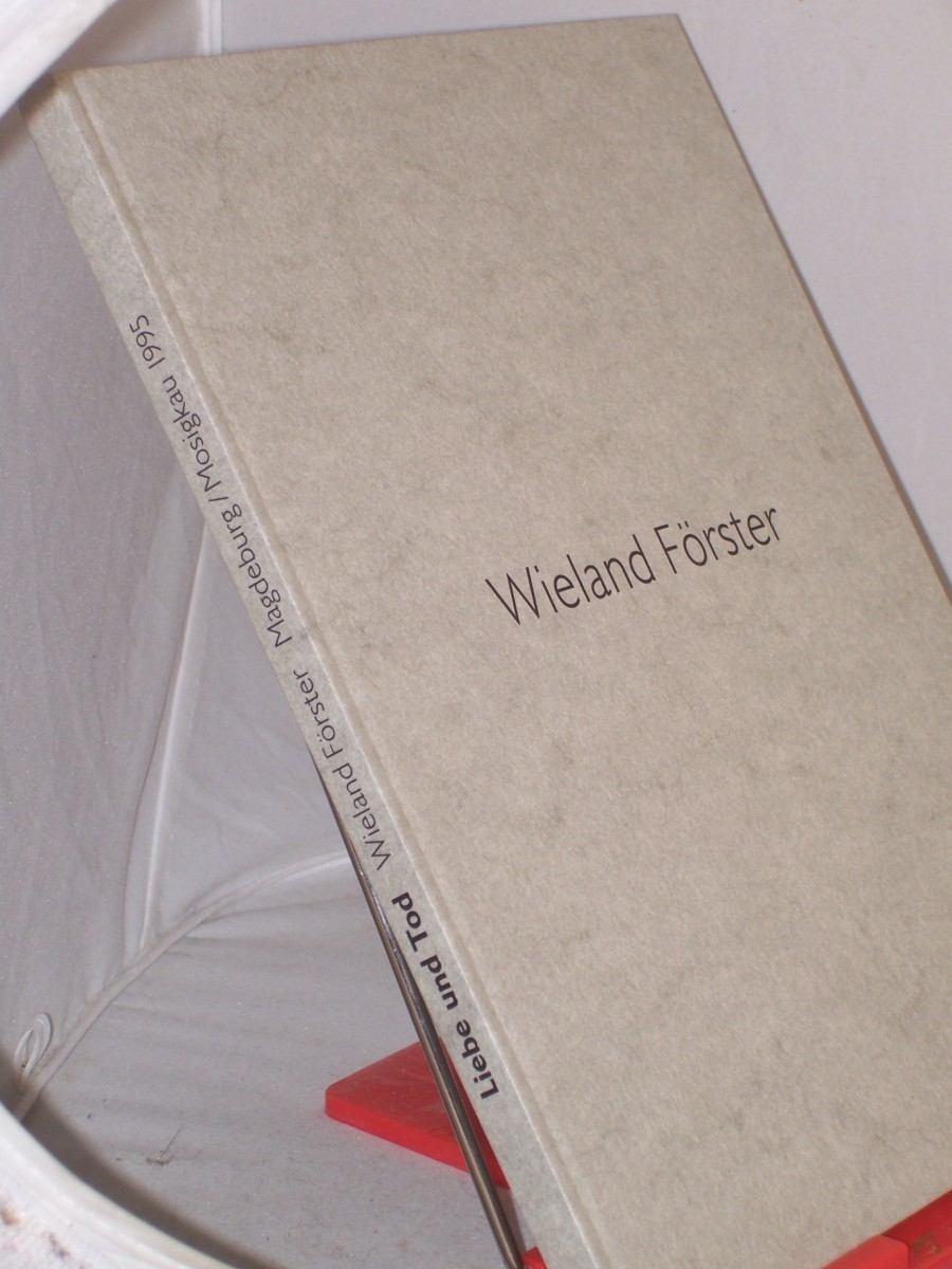 Product image 1 of the product “Liebe und Tod : Werklinien ; Wieland Förster, Plastiken - Zeichnungen ; zur Ausstellung Wieland Förster anlässlich Seines 65. Geburtstages, Kloster Unser Lieben Frauen Magdeburg, 9. Juni - 13. August 1995 ; Museum Schloss Mosigkau, 24 Juni ”