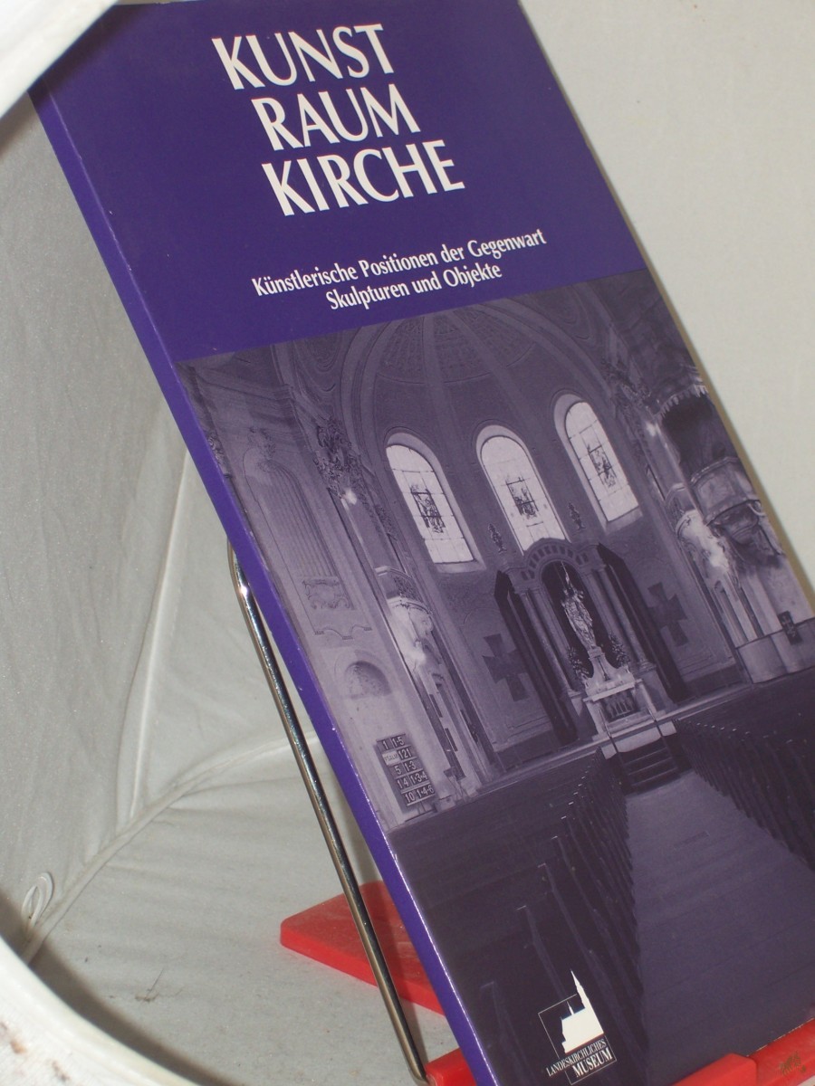 Product image 1 of the product “Kunst, Raum, Kirche : künstlerische Positionen der Gegenwart ; Skulpturen und Objekte ; Katalog ; Ausstellung des Landeskirchlichen Museums Ludwigsburg in Zusammenarbeit mit dem 