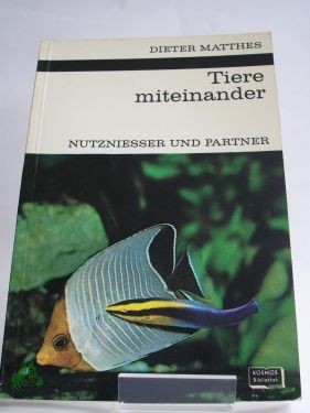 Product image 1 of the product “Tiere miteinander : Nutzniesser u. Partner. Formen tier. Vergesellschaftung / Dieter Matthes. Mit 37 Zeichn. im Text von Walter Söllner u. 8 Fototaf. ”