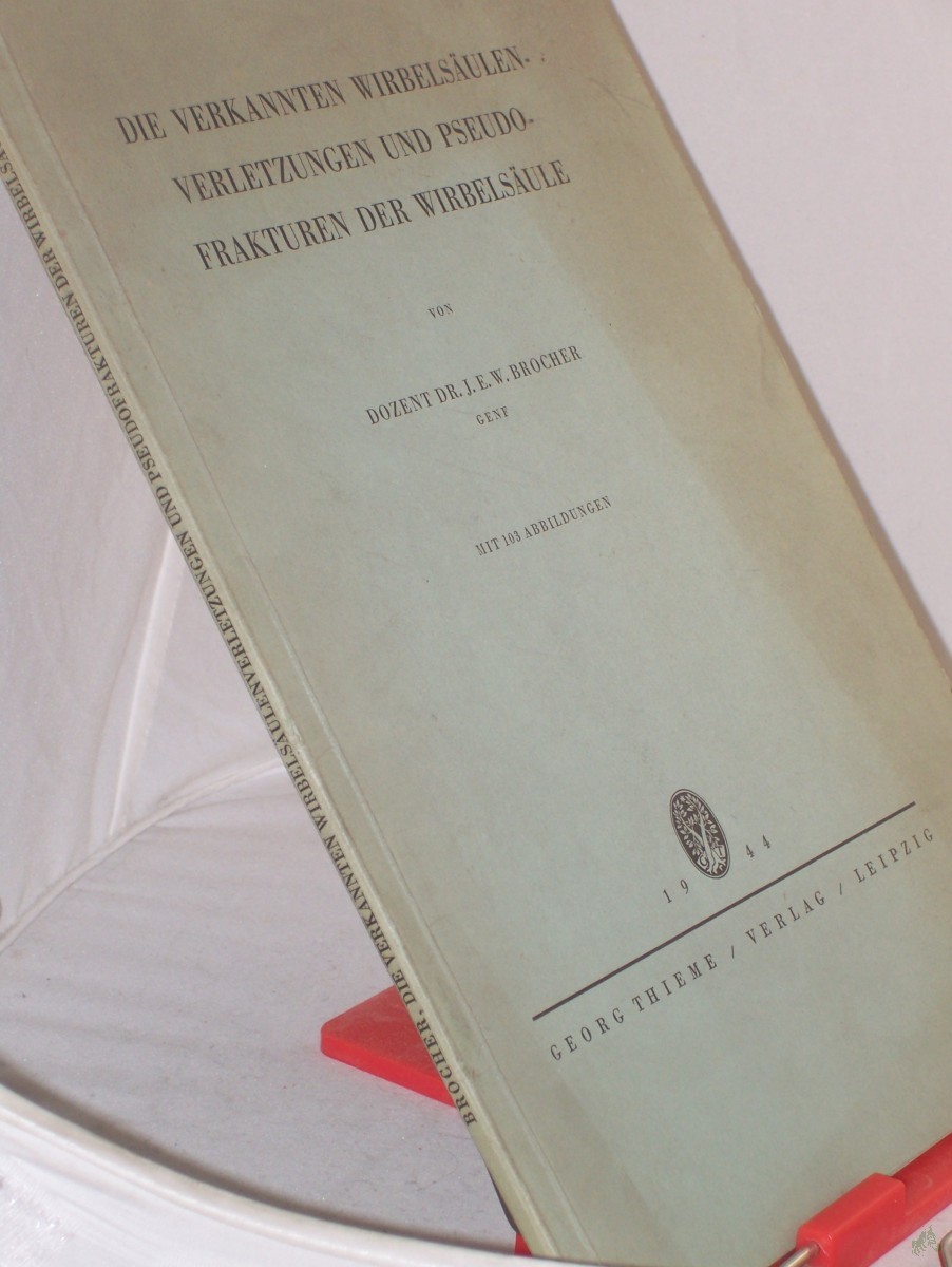 Artikelbild 1 des Artikels “Die verkannten Wirbelsäulenverletzungen und Pseudofrakturen der Wirbelsäule / J. E. W. Brocher “