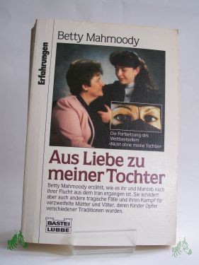 Artikelbild 1 des Artikels “Aus Liebe zu meiner Tochter / Betty Mahmoody. Arnold D. Dunchock. Aus dem Amerikan. von Annette Burkhardt... “