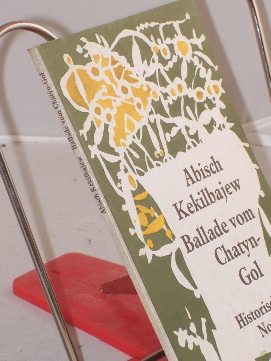 Artikelbild 1 des Artikels “|Ballade vom Chatyn-Gol : histor. Novelle / Abisch Kekilbajew. Aus d. Russ. von Ilse Tschörtner “