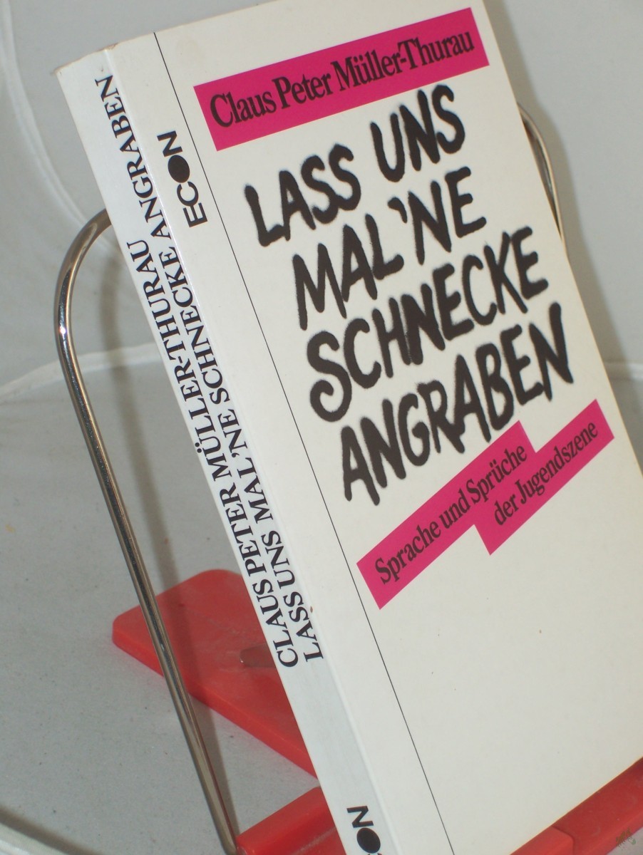 Artikelbild 1 des Artikels “Lass uns mal 'ne Schnecke angraben : Sprache u. Sprüche d. Jugendszene / Claus Peter Müller-Thurau “