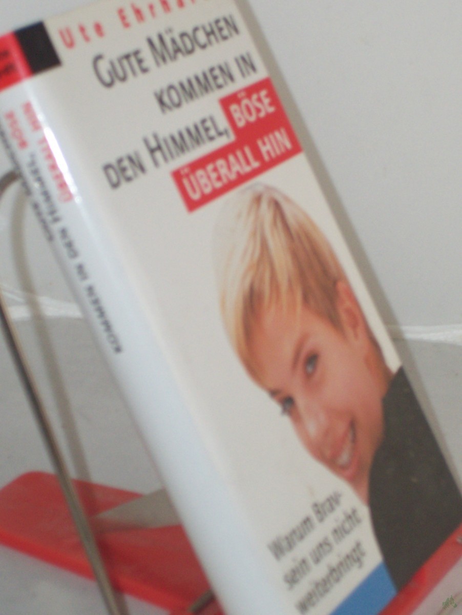 Product image 1 of the product “Gute Mädchen kommen in den Himmel, böse überall hin : warum Bravsein uns nicht weiterbringt / Ute Erhardt ”