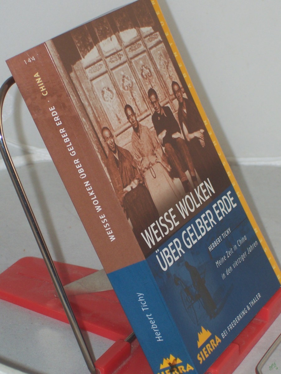 Product image 1 of the product “Weiße Wolken über gelber Erde : meine Zeit in China in den vierzieger Jahren / Herbert Tichy ”