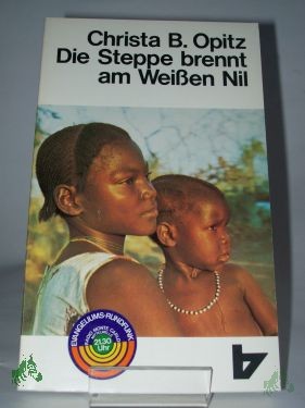 Artikelbild 1 des Artikels “Die Steppe brennt am weissen Nil : e. Frau erlebt d. Sudan / Christa B. Opitz “