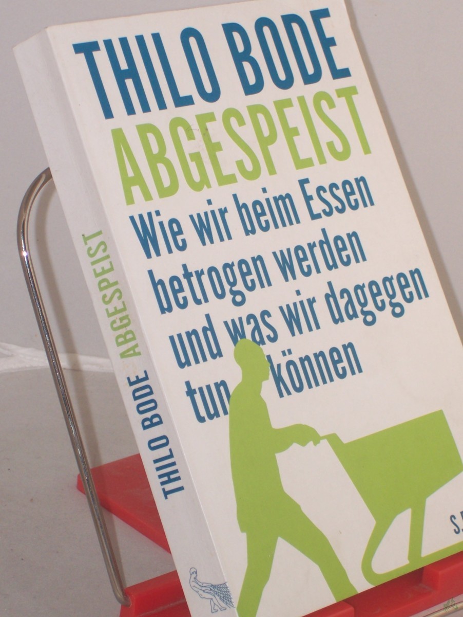 Product image 1 of the product “Abgespeist : wie wir beim Essen betrogen werden und was wir dagegen tun können / Thilo Bode ”