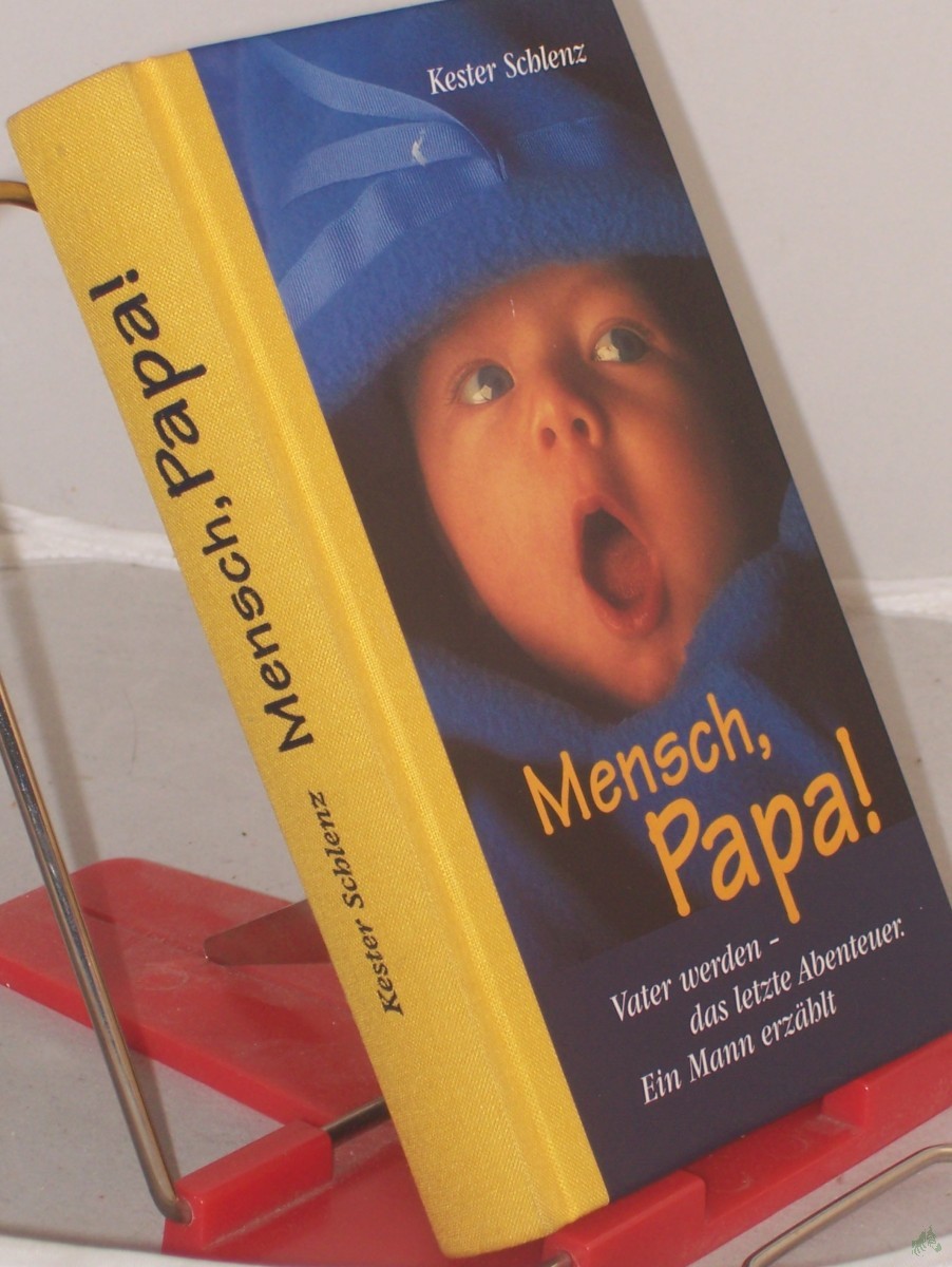Product image 1 of the product “Mensch, Papa! : Vater werden - das letzte Abenteuer ; ein Mann erzählt / von Kester Schlenz ”