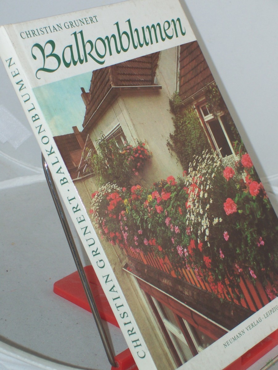Product image 1 of the product “Balkonblumen : Pflanzenhaltung in Blumenkästen u. anderen Gefässen / Christian Grunert. Alfred Frübing bearb. nach d. Tode d. Autors d. Ms. für d. vorliegende 1. Auflage ”