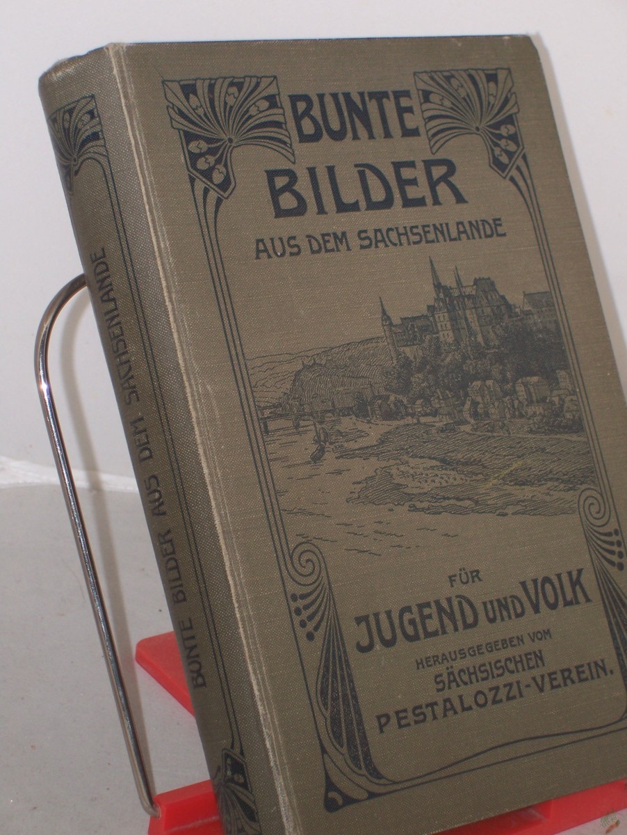 Product image 1 of the product “Bunte Bilder aus dem Sachsenlande : 1. Band / Vom Jugendschriften-Ausschuß Dresden-Land bearb. Vorw.: Arthur Liebe ; ”