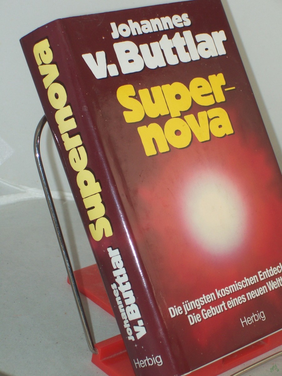 Product image 1 of the product “Supernova : d. jüngsten kosm. Entdeckungen ; d. Geburt e. neuen Weltbilds / Johannes v. Buttlar ”
