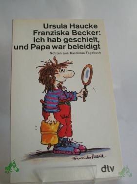 Artikelbild 1 des Artikels “Ich hab geschielt, und Papa war beleidigt : Notizen aus Karolines Tagebuch / Ursula Haucke. Illustrationen von Franziska Becker “