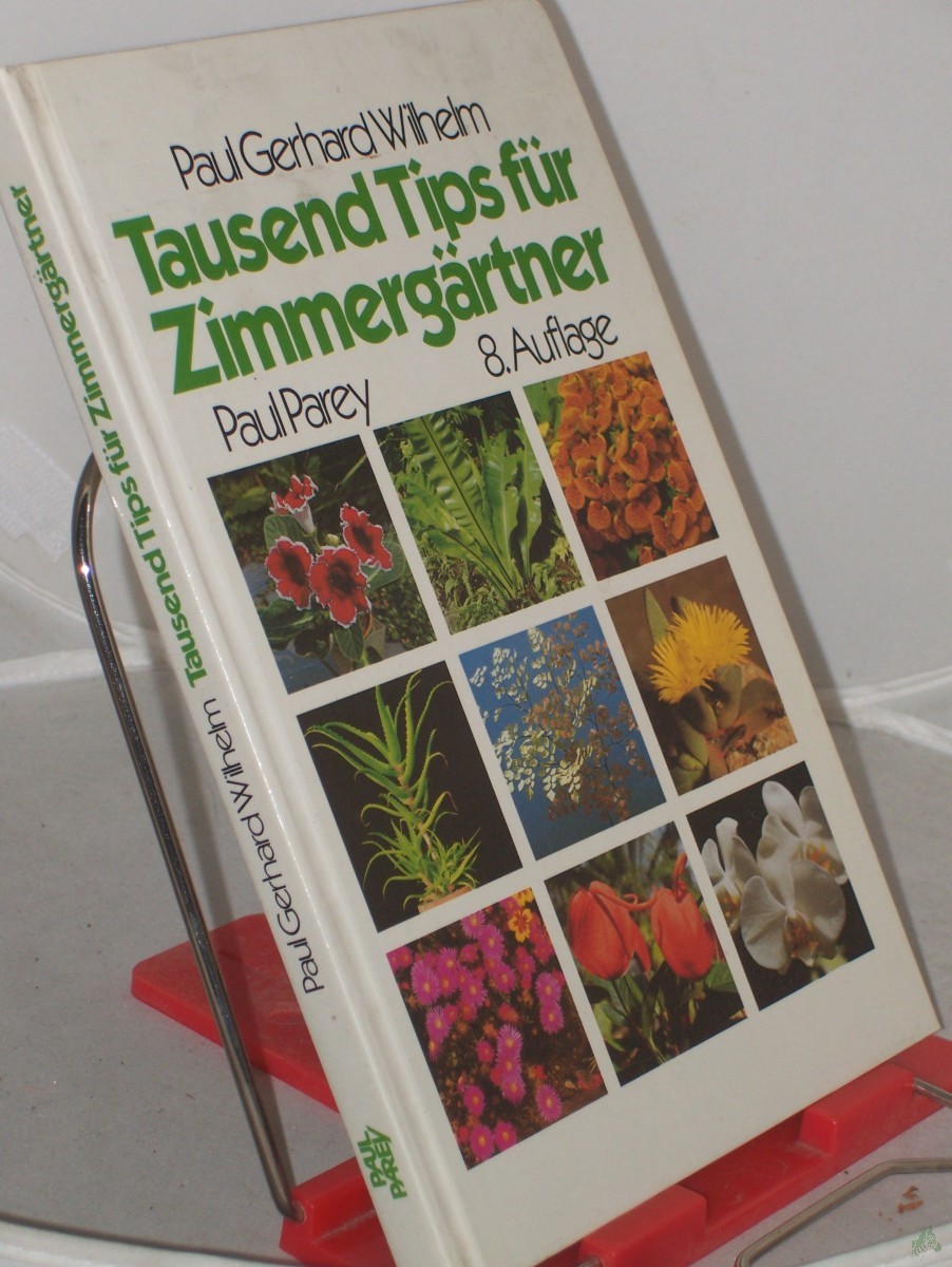 Product image 1 of the product “Tausend Tips für Zimmergärtner : 300 Pflanzen in Wort u. Bild / Paul Gerhard Wilhelm ”