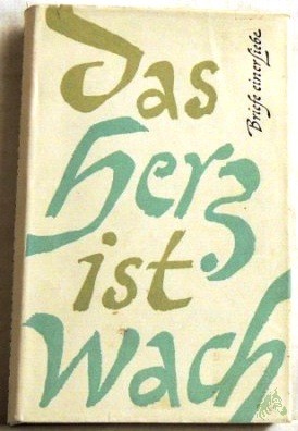 Product image 1 of the product “Das Herz ist wach : Briefe einer Liebe / hrsg. von M. B. Kennicott ”
