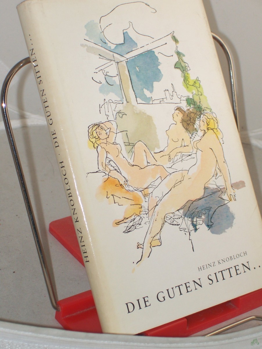 Artikelbild 1 des Artikels “Die guten Sitten... : Feuilletons / Heinz Knobloch. Mit e. Nachw. von Reiner Kunze. Illustrationen von Gitta Kettner “