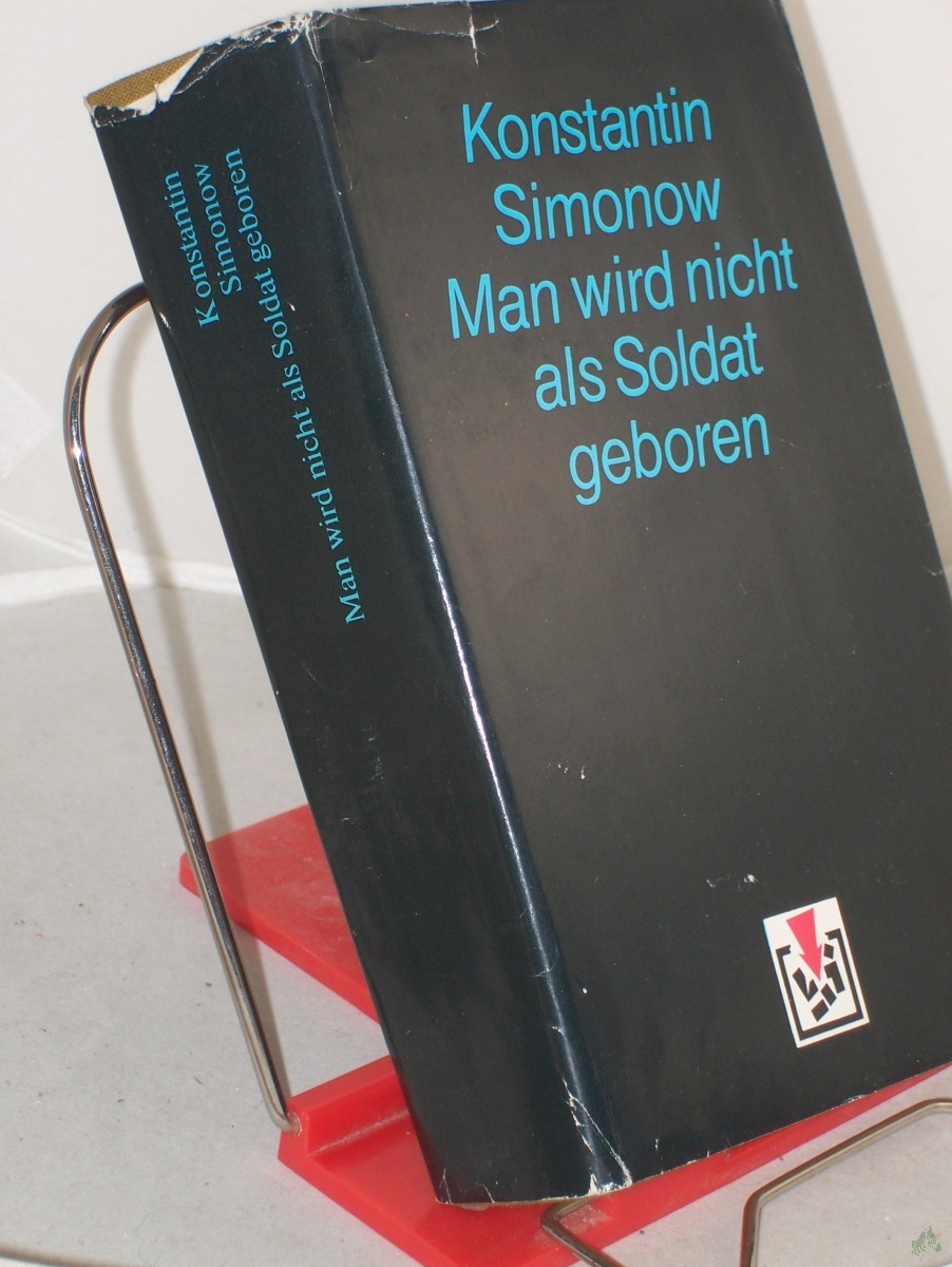Artikelbild 1 des Artikels “Simonov, Konstantin M.: Die Lebenden und die Toten. - Berlin : Verlag Volk und Welt|| Mehrteiliges Werk||Teil: Bd. 2. Man wird nicht als Soldat geboren / aus d. Russ. von Sepp Görbert u. Arno Specht “