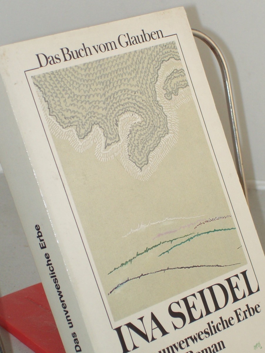Product image 1 of the product “Das unverwesliche Erbe : d. Buch vom Glauben ; Roman / Ina Seidel ”
