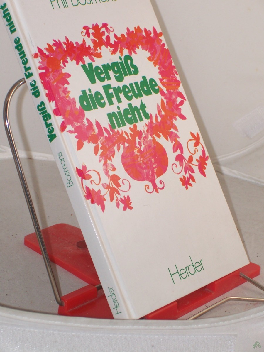 Product image 1 of the product “Vergiss die Freude nicht / Phil Bosmans. Dt. Übertr.: Ulrich Schütz ”