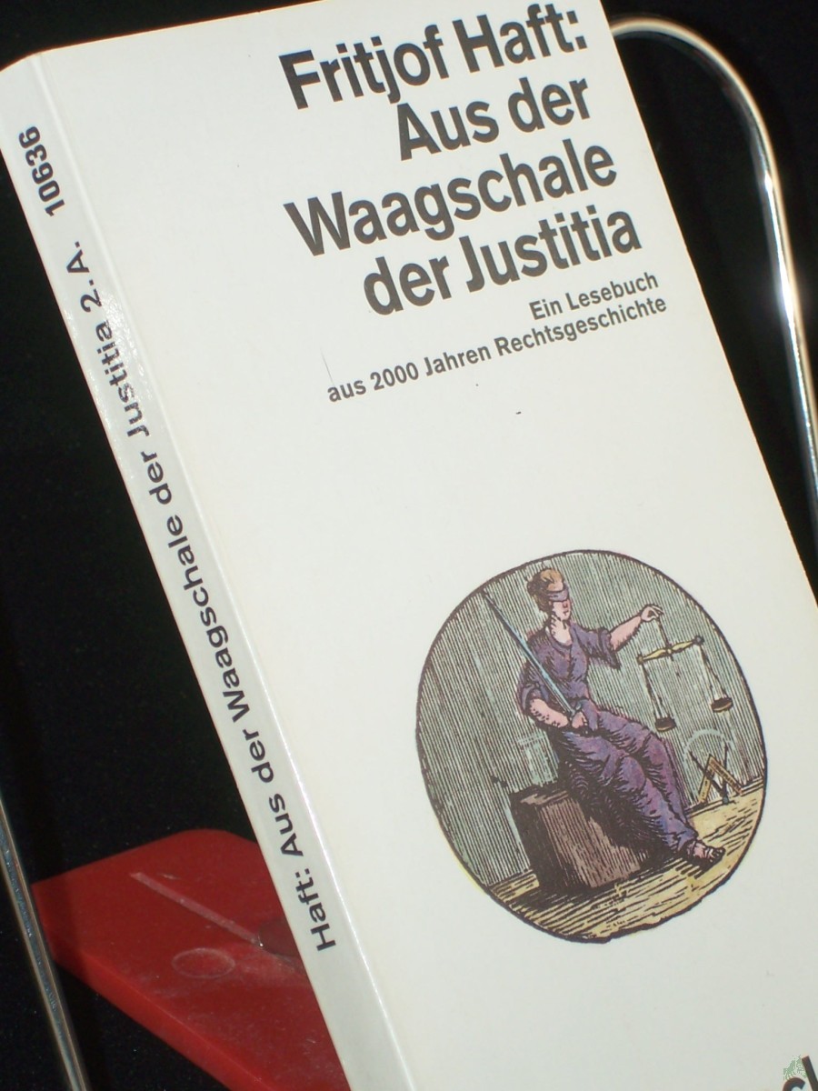 Product image 1 of the product “Aus der Waagschale der Justitia : e. Lesebuch aus 2000 Jahren Rechtsgeschichte / Fritjof Haft ”